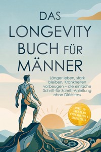 Das Longevity Buch für Männer: Länger leben, stark bleiben, Krankheiten vorbeugen – die einfache Schritt-für-Schritt-Anleitung ohne Diätstress – inkl. 30‑Tage-Plan, Checklisten & Selbsttests - Lars Fröhlich - ebook