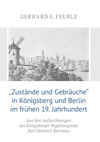 „Zustände und Gebräuche“ in Königsberg und Berlin im frühen 19.Jahrhundert - Gerhard E. Feurle - ebook