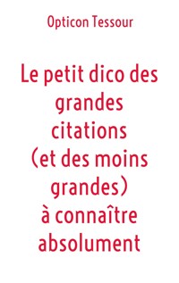 Le petit dico des grandes citations (et des moins grandes) à connaître absolument - Opticon Tessour - ebook