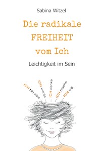 Die radikale Freiheit vom Ich - Sabina Witzel - ebook