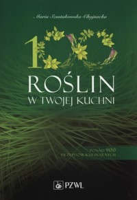 100 roślin w Twojej kuchni - Maria Szustakowska-Chojnacka - książka