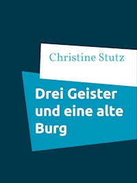 Drei Geister und eine alte Burg - Christine Stutz - ebook