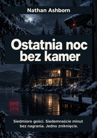 Ostatnia noc bez kamer - Siedmioro gości. Siedemnaście minut bez nagrania. Jedno zniknięcie. - Nathan Ashborn - ebook