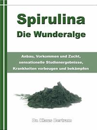 Spirulina – Die Wunderalge - Dr. Klaus Bertram - ebook