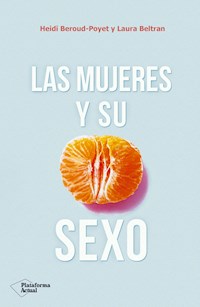 Las mujeres y su sexo - Heidi Beroud-Poyet - ebook