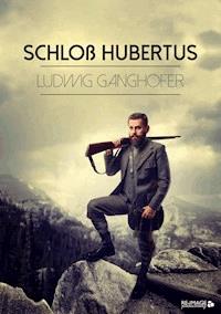 Schloß Hubertus - Ludwig Ganghofer - ebook