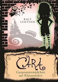 Cara 2: Gespenstermädchen auf Klassenfahrt - Ralf Leuther - ebook