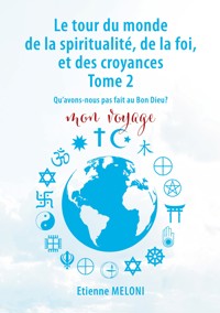 Le tour du monde de la spiritualité, de la foi, et des croyances. Tome 2 - Etienne Meloni - ebook