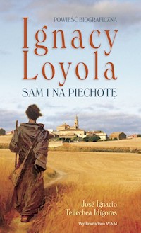 Ignacy Loyola. Sam i na piechotę - José Ignacio Tellechea Idígoras - ebook