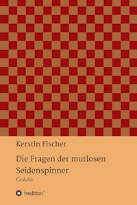 Die Fragen der mutlosen Seidenspinner - Kerstin Fischer - ebook