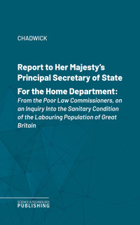 Report to Her Majesty's Principal Secretary of State For the Home Department - Chadwick - ebook