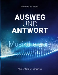 Ausweg und Antwort - Musiktherapie - Dorothea Hartmann - ebook