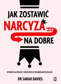 Jak zostawić narcyza… na dobre. Sposoby na wyjście z toksycznych i przemocowych relacji - Davies Sarah - ebook