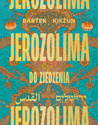 Jerozolima do zjedzenia - Bartek Kieżun - książka