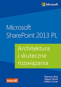 Microsoft SharePoint 2013 PL Architektura i skuteczne rozwiązania - Shannon Bray, Miguel Wood, Patrick Curran - książka