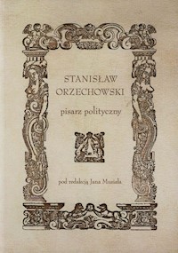 Stanisław Orzechowski pisarz polityczny -  - książka