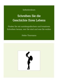Selbstlernkurs: Schreiben Sie die Geschichte Ihres Lebens - Heike Thormann - ebook