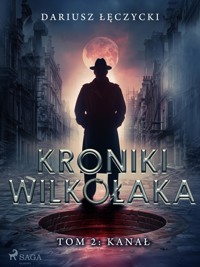 Kroniki Wilkołaka tom 2: Kanał - Dariusz Łęczycki - ebook