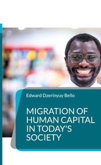 Migration of Human Capital in Today's Society - Edward Dzerinyuy Bello - ebook