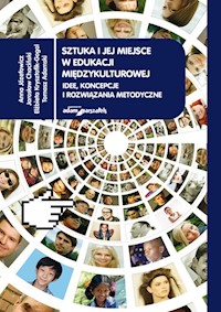 Sztuka i jej miejsce w edukacji międzykulturowej. Idee, koncepcje i rozwiązania metodyczne - Józefowicz Anna, Chaciński Jarosław, Krysztofik-Gogol Elżbieta, Adamski Tomasz - książka