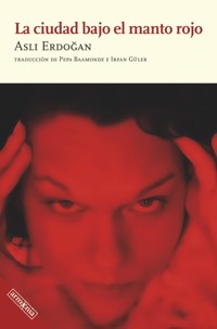 La ciudad bajo el manto rojo - Aslı Erdoğan - ebook