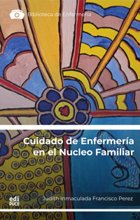 Cuidado de Enfermería en el Núcleo Familiar:  Reflexiones Teóricas y Aplicación de Casos - Judith Inmaculada Francisco-Pérez - ebook