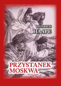 Czerwona Seria. Przystanek Moskwa. Niemiecki lekarz na froncie wschodnim 1941 – 1942 - Dr. HEINRICH HAAPE - ebook