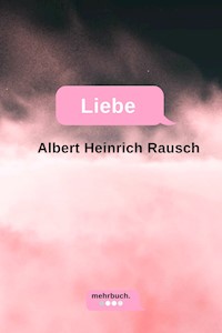 Liebe - Albert Heinrich Rausch Rausch - ebook