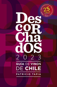 Descorchados 2023 Guía de vinos de Chile - Patricio Tapia - ebook