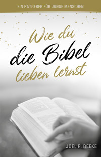 Wie du die Bibel lieben lernst - Joel R. Beeke - ebook