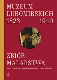 Muzeum Lubomirskich 1823 1940 Zbiór malarstwa - Długajczyk Beata, Machnik Leszek - książka