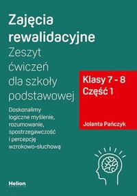 Zajęcia rewalidacyjne Zeszyt ćwiczeń dla szkoły podstawowej klasy 7 - 8 Część 1. - Jolanta Pańczyk - książka