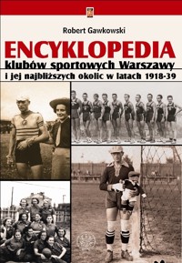 Encyklopedia klubów sportowych Warszawy i jej najbliższych okolic w latach 1918-39 - Robert Gawkowski - książka