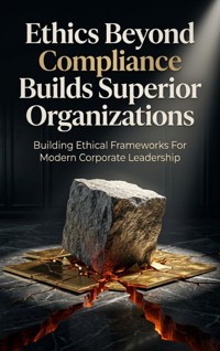 Ethics Beyond Compliance Builds Superior Organizations - James R. Hartwell - ebook