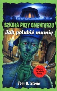 Szkoła przy cmentarzu. Jak polubić mumię - Tom B. Stone - ebook