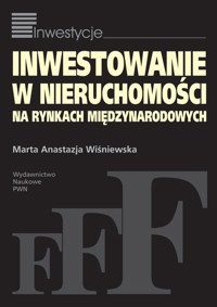 Inwestowanie w nieruchomości na rynkach międzynarodowych - Wiśniewska Marta Anastazja - książka
