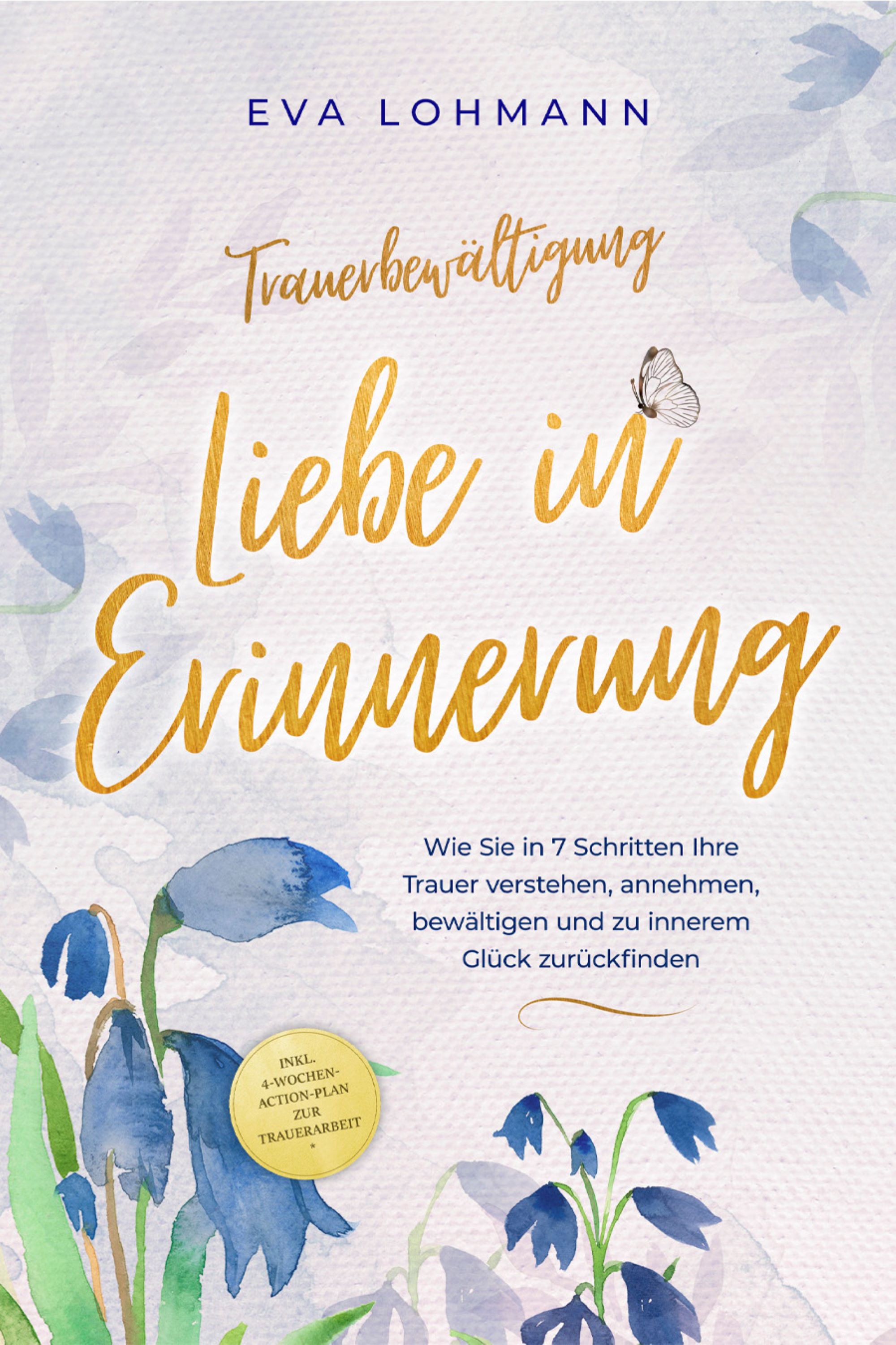 Trauerbewältigung - Liebe in Erinnerung: Wie Sie in 7 Schritten Ihre Trauer verstehen, annehmen, bewältigen und zu innerem Glück zurückfinden - ink...