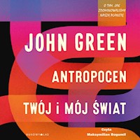 Antropocen. Twój i mój świat - John Green - ebook + audiobook