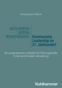 Entscheiden - Liefern - Verantworten. Kommunales Leadership im 21. Jahrhundert - Georg Stephan Barfuß - ebook