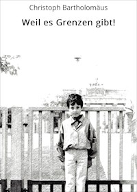 Weil es Grenzen gibt! - Christoph Bartholomäus - ebook
