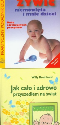 Jak cało i zdrowo przyszedłem na świat / Jak żywić niemowlęta i małe dzieci - Piotr Albrecht, Hanna Szajewska, Willy Breinholst - książka