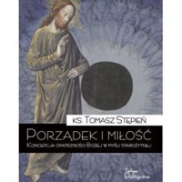 Porządek i miłość. Koncepcja opatrzności Bożej w myśli starożytnej - Tomasz Ks. Stępień - książka