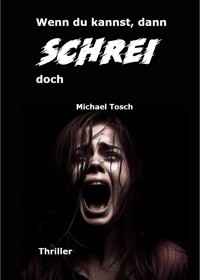 Wenn du kannst, dann schrei doch - Michael Tosch - ebook