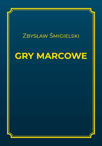 Gry marcowe - Zbysław Śmigielski - ebook