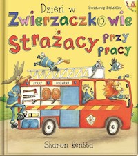 Dzień w Zwierzaczkowie: Strażacy przy pracy - Sharon Rentta - książka
