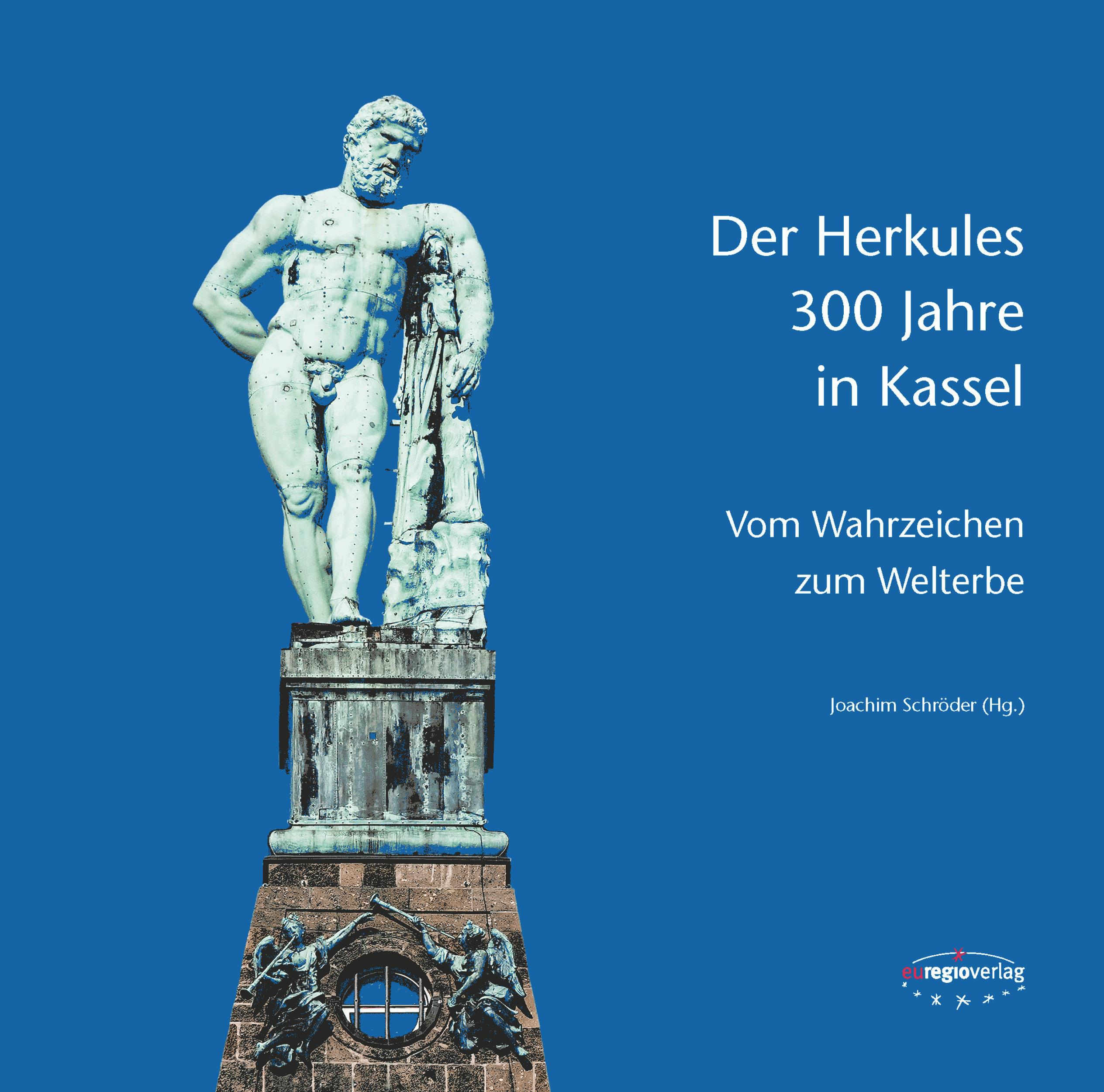 Der Herkules: 300 Jahre in Kassel