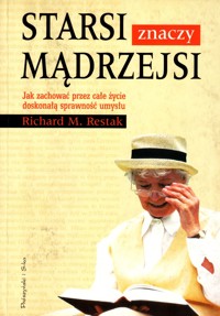 Starsi znaczy mądrzejsi. Jak zachować przez całe życie doskonałą sprawność umysłu - Richard M. Restak - ebook