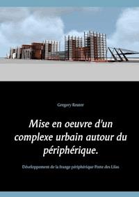 Mise en oeuvre d'un complexe urbain autour du périphérique. - Gregory Reuter - ebook