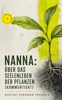 Nanna: Über das Seelenleben der Pflanzen (Kommentiert) - Gustav Theodor Fechner - ebook