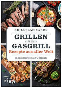 Grillen mit dem Gasgrill – Rezepte aus aller Welt - Grillkameraden - ebook